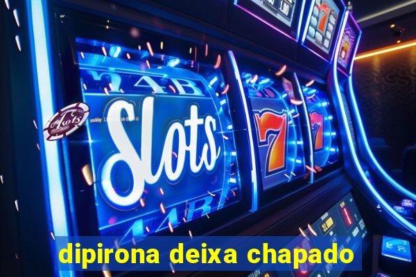 dipirona deixa chapado